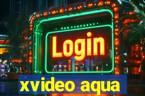 xvideo aqua